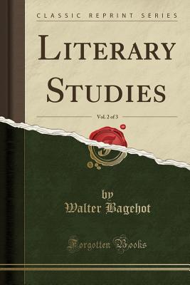 Full Download Literary Studies, Vol. 2 of 3 (Classic Reprint) - Walter Bagehot | ePub