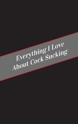 Read Online Everything I Love about Cock Sucking: A Safe Place for Your Kinky Thoughts - Candy Cakes file in ePub