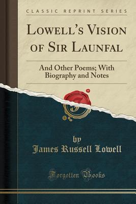 Full Download Vision of Sir Launfal: And Other Poems; With Biography and Notes - James Russell Lowell | ePub