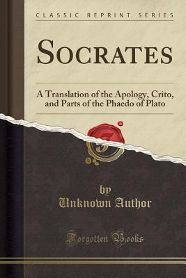 Download Socrates: A Translation of the Apology, Crito, and Parts of the Phaedo of Plato (Classic Reprint) - Unknown file in PDF