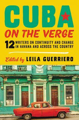 Download Cuba on the Verge: 12 Writers on Continuity and Change in Havana and Across the Country - Leila Guerriero | ePub