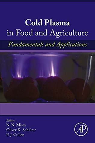 Read Online Cold Plasma in Food and Agriculture: Fundamentals and Applications - Nn Misra file in PDF