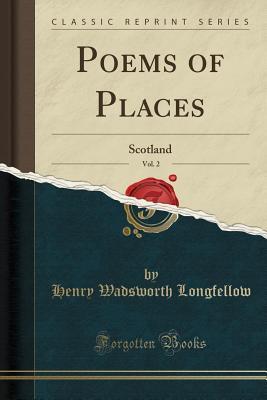 Read Online Poems of Places, Vol. 2: Scotland (Classic Reprint) - Henry Wadsworth Longfellow file in ePub