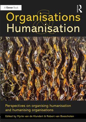 Download Organisations and Humanisation: Perspectives on Organising Humanisation and Humanising Organisations - Myrte Van De Klundert | PDF