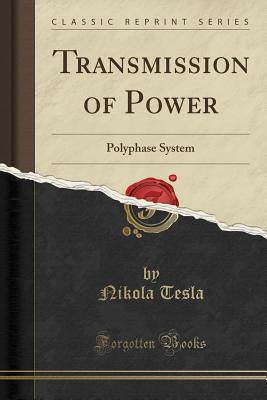 Full Download Transmission of Power: Polyphase System (Classic Reprint) - Nikola Tesla | ePub