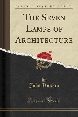 Read Online The Seven Lamps of Architecture (Classic Reprint) - John Ruskin file in ePub