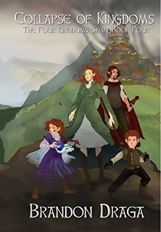 Read Collapse of Kingdoms: The Four Kingdoms Saga: Book Four - Brandon Draga | ePub