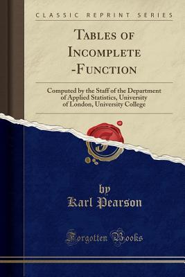 Full Download Tables of Incomplete Γ-Function: Computed by the Staff of the Department of Applied Statistics, University of London, University College (Classic Reprint) - Karl Pearson | ePub
