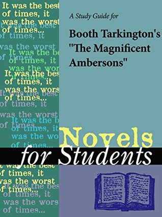 Read Online A study guide for Booth Tarkington's The Magnificent Ambersons (Novels for Students) - The Gale Group file in PDF