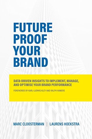 Read Future Proof Your Brand: Data-Driven Insights to Implement, Manage, and Optimise Your Brand Performance - Marc Cloosterman | PDF