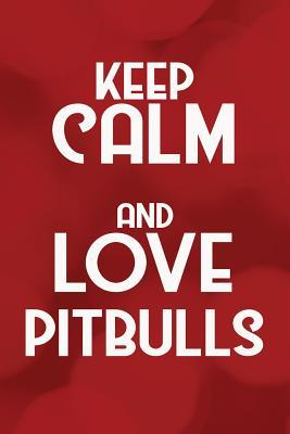 Download Keep Calm and Love Pitbulls: Cool Dog Owner Writing Journal Lined, Diary, Notebook for Men & Women -  | ePub