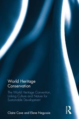 Download World Heritage Conservation: The World Heritage Convention, Linking Culture and Nature for Sustainable Development - Claire Cave | PDF