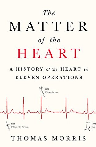 Read The Matter of the Heart: A History of the Heart in Eleven Operations - Thomas Morris | PDF