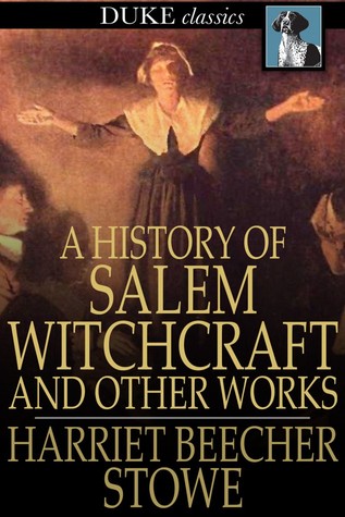 Full Download A History of Salem Witchcraft: And Other Works - Harriet Beecher Stowe file in PDF