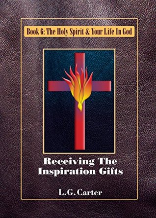 Read Receiving The Inspiration Gifts (The Holy Spirit & Your Life In God Book 6) - L.G. Carter | ePub