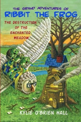 Read The Grand Adventures of Ribbit the Frog 2: The Destruction of the Enchanted Meadow - Kylie O'Brien Hall file in PDF