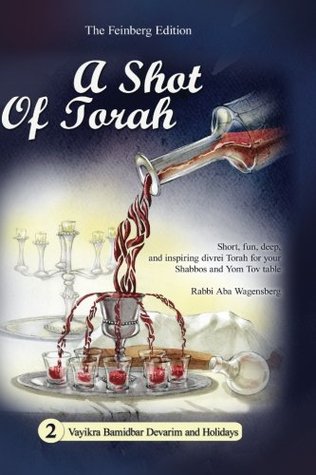 Read A Shot of Torah - Vayikra Bamidbar Devarim, Softcover: Short, fun, deep, and inspiring divrei Torah for your Shabbos and Yom Tov table (Volume 2) - Rabbi Aba Wagensberg | ePub
