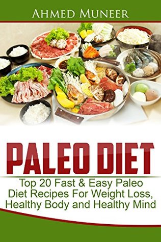 Download Paleo Diet: Top 20 Fast & Easy Paleo Diet Recipes for Weight Loss, Healthy Body and Healthy Mind (Paleo diet recipes for beginners, Paleo diet cookbook, Rapid weight loss, Paleo diet) - Ahmed Muneer file in PDF