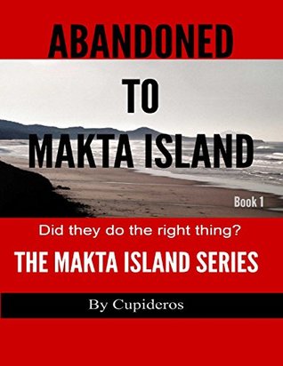 Full Download Abandoned On Makta Island Book 1: The Makta Island Series - Cupideros | PDF