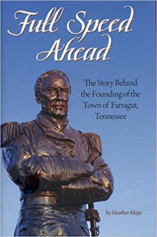 Read Online Full Speed Ahead The Story of Behind the Founding of the Town of Farragut, Tennessee - Heather Mays | ePub
