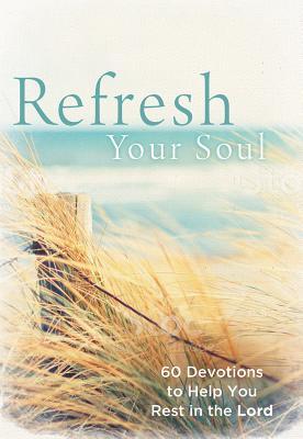 Download Refresh Your Soul: 60 Devotions to Help You Rest in the Lord - Inspired | PDF