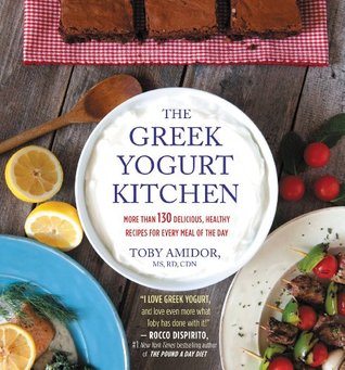Read The Greek Yogurt Kitchen: More Than 130 Delicious, Healthy Recipes for Every Meal of the Day - Toby Amidor | ePub