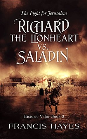 Download Richard the Lionheart vs. Saladin: The Fight for Jerusalem (Historic Valor Book 3) - Francis Hayes file in ePub