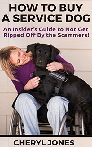 Read How to Buy a Service Dog: An Insider's Guide to Not Get Ripped Off by the Scammers - Cheryl Jones file in PDF