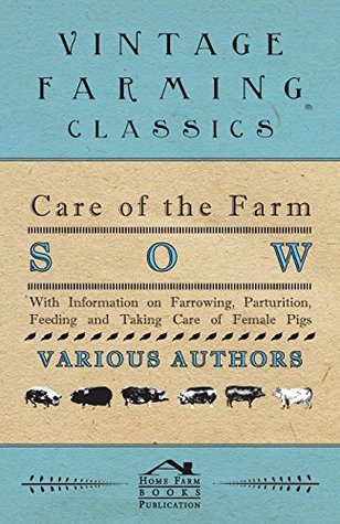 Full Download Care of the Farm Sow - With Information on Farrowing, Parturition, Feeding and Taking Care of Female Pigs - Various file in ePub