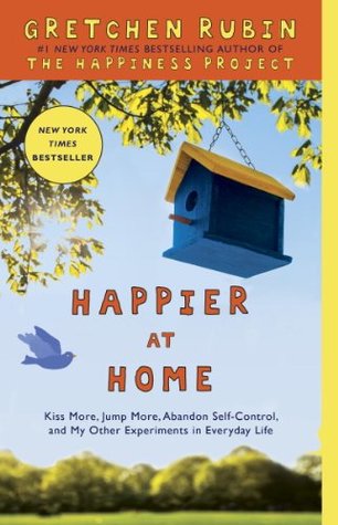 Read Online Happier at Home: Kiss More, Jump More, Abandon a Project, Read Samuel Johnson, and My Other Experiments in the Practice of Everyday Life - Gretchen Rubin | PDF