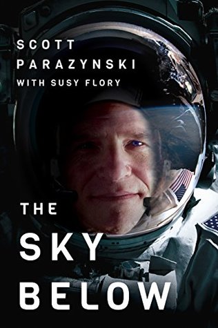 Download The Sky Below: A True Story of Summits, Space, and Speed - Scott Parazynski | PDF
