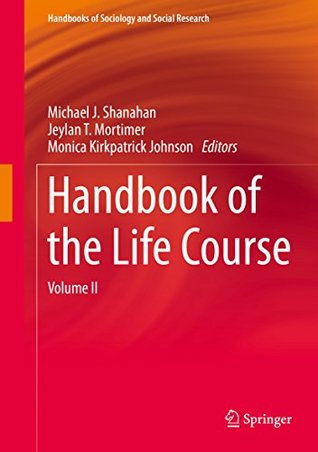 Full Download Handbook of the Life Course: Volume II: 2 (Handbooks of Sociology and Social Research) - Michael J. Shanahan | PDF