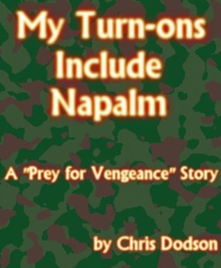 Read Online My Turn-ons Include Napalm (Prey for Vengeance) - Chris Dodson file in ePub