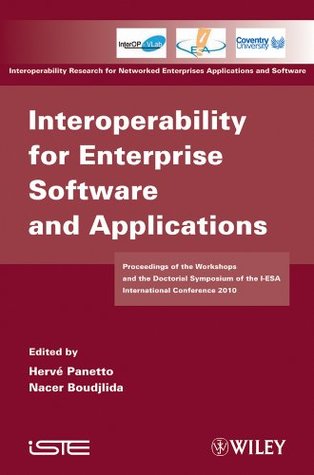 Read Online Interoperability for Enterprise Software and Applications: Proceedings of the Workshops and the Doctorial Symposium of the I-ESA International Conference  Enterprises Applications and Software) - Hervé Panetto | PDF