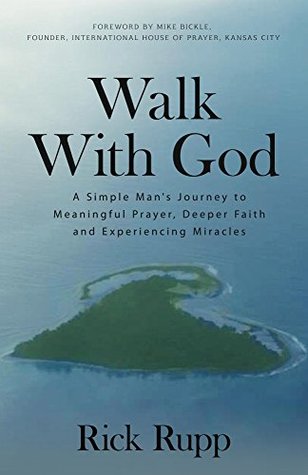 Read Online Walk With God: A SIMPLE MANS JOURNEY TO MEANINGFUL PRAYER, DEEPER FAITH, AND EXPERIENCING MIRACES - Rick Rupp file in ePub