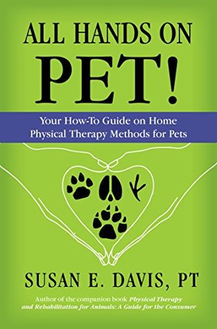 Download All Hands on Pet!: Your How-To Guide on Home Physical Therapy Methods for Pets - Susan E. Davis | PDF