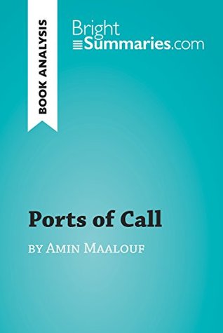 Full Download Ports of Call by Amin Maalouf (Book Analysis): Detailed Summary, Analysis and Reading Guide (BrightSummaries.com) - Bright Summaries file in ePub
