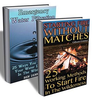 Full Download Survival Skills: 50 Ways To Purify Water In The Wilderness And Start A Fire Without Matches - Gibson Emmet file in ePub