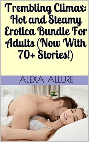 Read Trembling Climax: Hot and Steamy Erotica Bundle For Adults (Now With 70  Stories!) - Alexa Allure | PDF