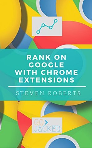 Full Download Rank On Google Using Chrome Extensions with GoJacker - Steven Roberts file in ePub