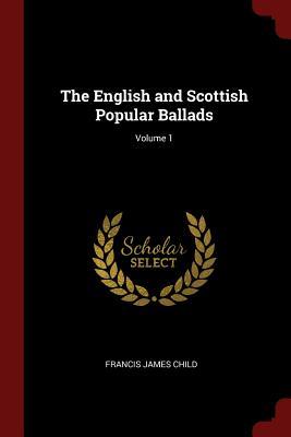 Read Online The English and Scottish Popular Ballads; Volume 1 - Francis James Child file in ePub