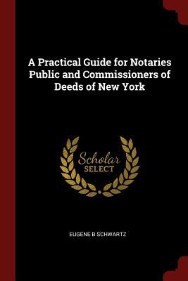 Full Download A Practical Guide for Notaries Public and Commissioners of Deeds of New York - Eugene B Schwartz file in ePub