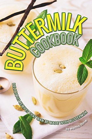 Read Buttermilk Cookbook: Delicious Recipes that can Be Made with Buttermilk - Martha Stone | PDF
