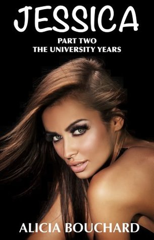 Read Jessica Part two, Part Two The University Years.: The new complete and Unabridged version, Alicia Bouchard (Jessica part 2 Book 11) - Alicia Bouchard Alicia Bouchard | ePub