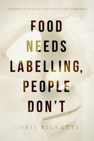 Full Download Food Needs Labelling, People Don't: A journey from gender confusion to self-acceptance - Chris Ricketts file in ePub