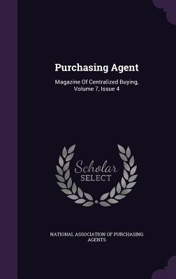 Read Purchasing Agent: Magazine of Centralized Buying, Volume 7, Issue 4 - National Association of Purchasing Agent | PDF