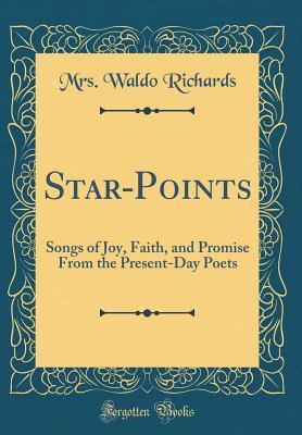 Read Star-Points: Songs of Joy, Faith, and Promise from the Present-Day Poets (Classic Reprint) - Mrs Waldo Richards | PDF