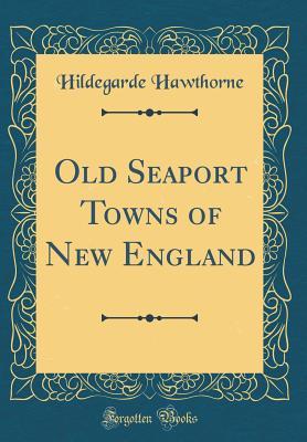 Download Old Seaport Towns of New England (Classic Reprint) - Hildegarde Hawthorne file in PDF