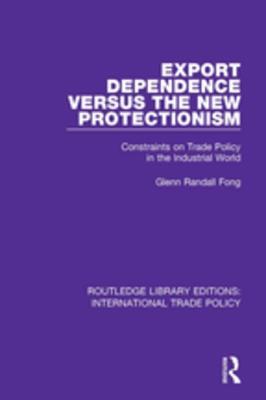 Read Export Dependence Versus the New Protectionism: Constraints on Trade Policy in the Industrial World - Glenn Randall Fong file in PDF
