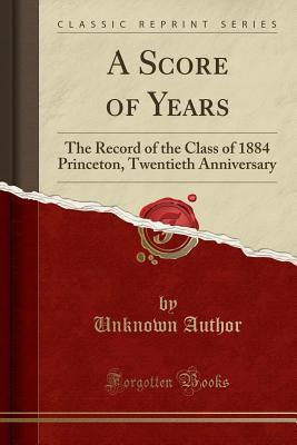 Download A Score of Years: The Record of the Class of 1884 Princeton, Twentieth Anniversary (Classic Reprint) - Unknown | ePub
